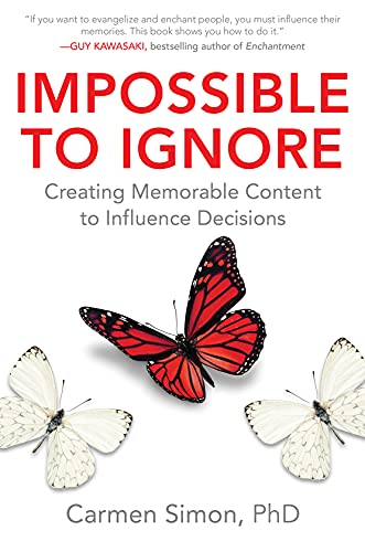 Impossible to Ignore: Creating Memorable Content to Influence Decisions