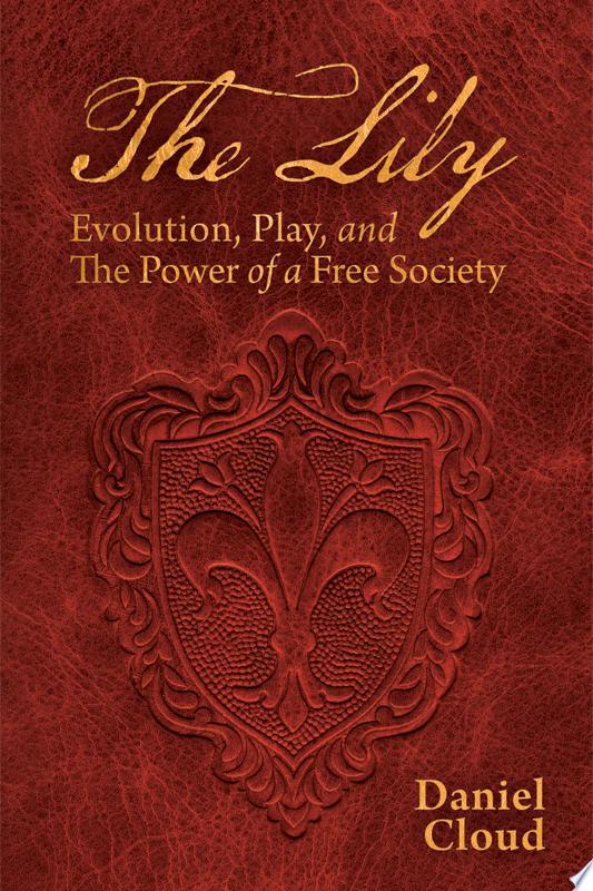 The Lily: Evolution, Play, and the Power of a Free Society