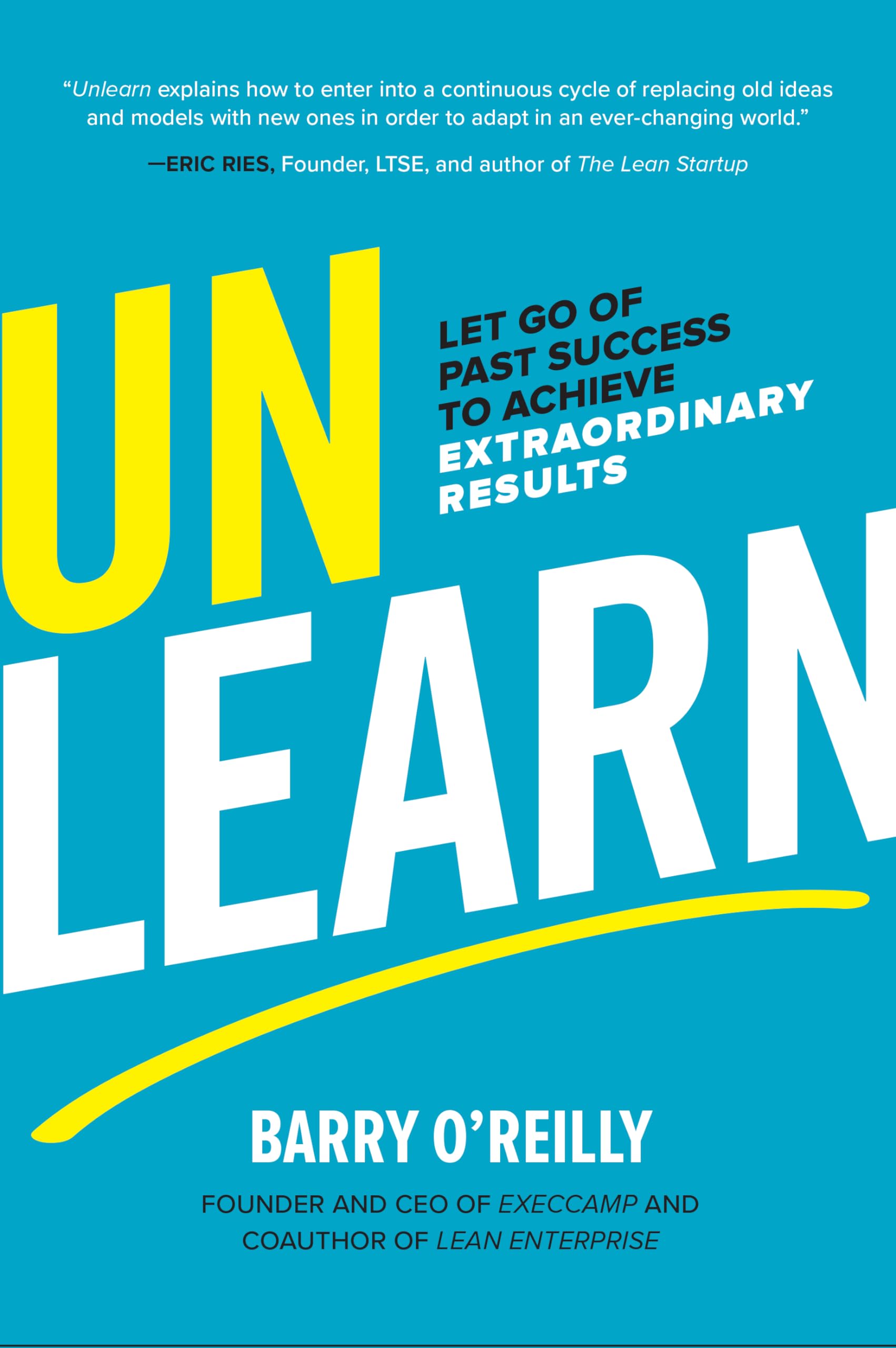 Unlearn: Let Go of Past Success to Achieve Extraordinary Results